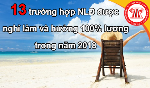 nam-2018-13-truong-hop-nld-duoc-nghi-lam-va-huong-100-luong
